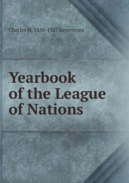 Обложка книги Yearbook of the League of Nations, Charles H. 1856-1927 Levermore