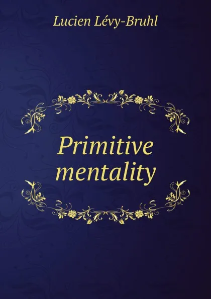 Обложка книги Primitive mentality, Lucien Lévy-Bruhl