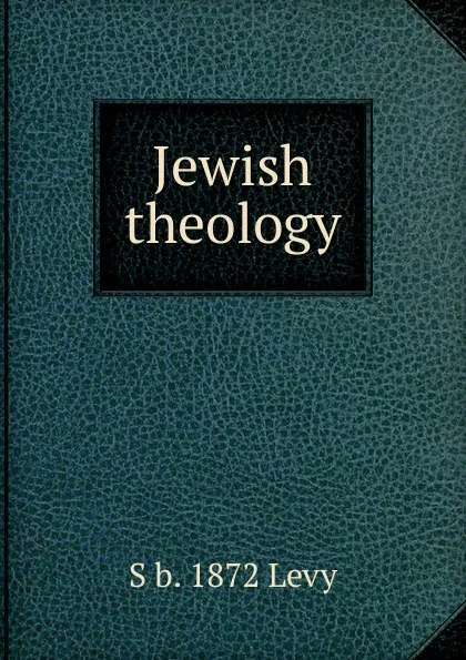 Обложка книги Jewish theology, S b. 1872 Levy