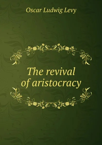 Обложка книги The revival of aristocracy, Oscar Ludwig Levy