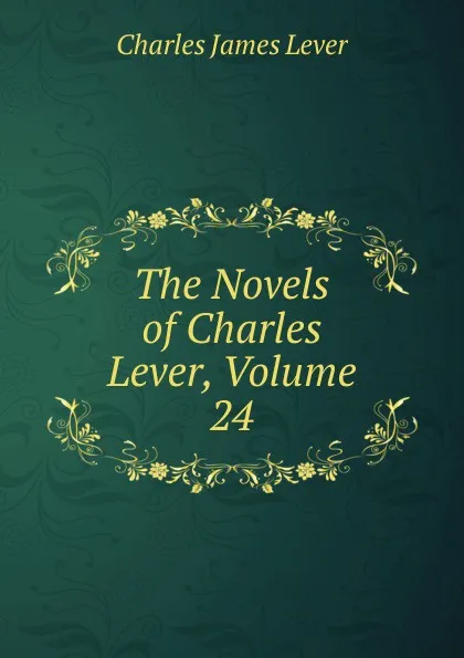 Обложка книги The Novels of Charles Lever, Volume 24, Lever Charles James