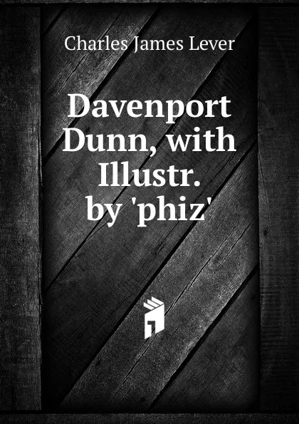 Обложка книги Davenport Dunn, with Illustr. by .phiz.., Lever Charles James