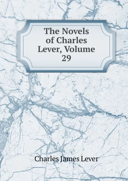 Обложка книги The Novels of Charles Lever, Volume 29, Lever Charles James