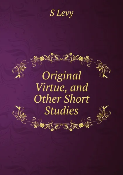 Обложка книги Original Virtue, and Other Short Studies, S Levy