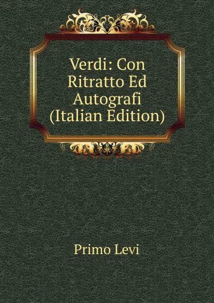 Обложка книги Verdi: Con Ritratto Ed Autografi (Italian Edition), Primo Levi