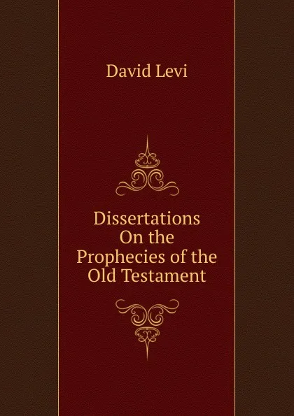 Обложка книги Dissertations On the Prophecies of the Old Testament., David Levi