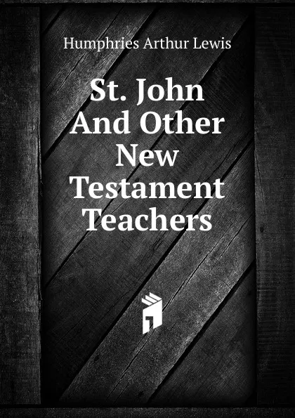 Обложка книги St. John And Other New Testament Teachers, Humphries Arthur Lewis