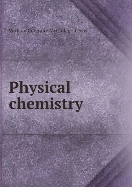 Обложка книги Physical chemistry, William Cudmore McCullagh Lewis