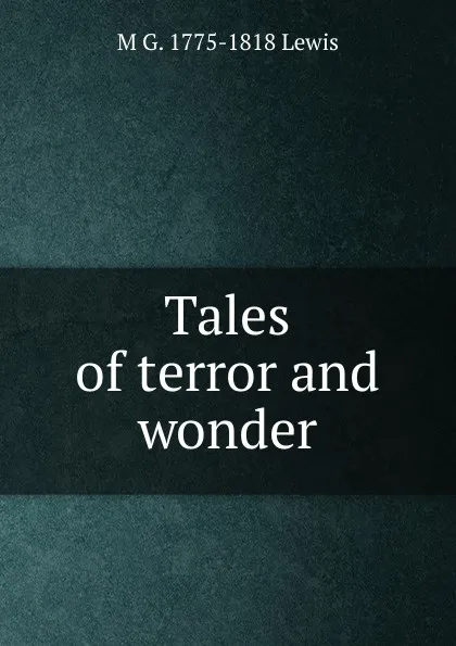 Обложка книги Tales of terror and wonder, M G. 1775-1818 Lewis