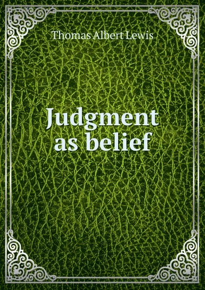 Обложка книги Judgment as belief, Thomas Albert Lewis