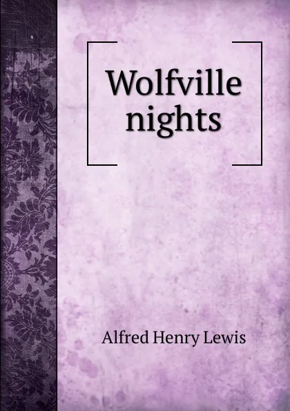 Обложка книги Wolfville nights, Alfred Henry Lewis