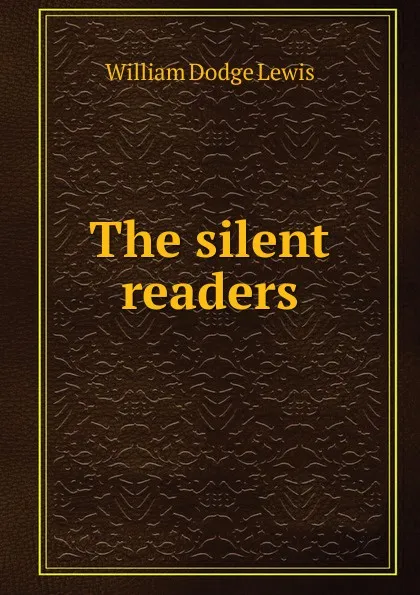 Обложка книги The silent readers, William Dodge Lewis