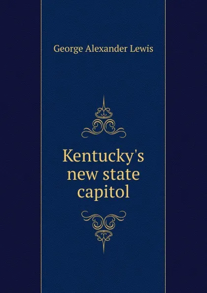 Обложка книги Kentucky.s new state capitol, George Alexander Lewis