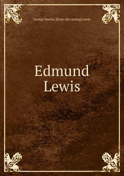 Обложка книги Edmund Lewis, George Harlan. [from old catalog] Lewis