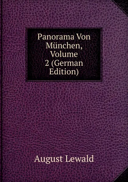 Обложка книги Panorama Von Munchen, Volume 2 (German Edition), August Lewald