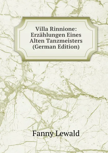 Обложка книги Villa Rinnione: Erzahlungen Eines Alten Tanzmeisters (German Edition), Fanny Lewald