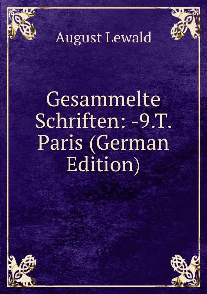 Обложка книги Gesammelte Schriften: -9.T. Paris (German Edition), August Lewald