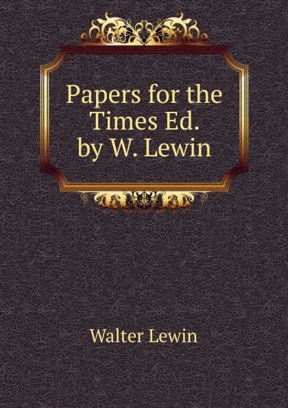 Обложка книги Papers for the Times Ed. by W. Lewin., Walter Lewin