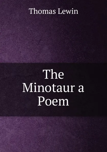 Обложка книги The Minotaur a Poem, Thomas Lewin