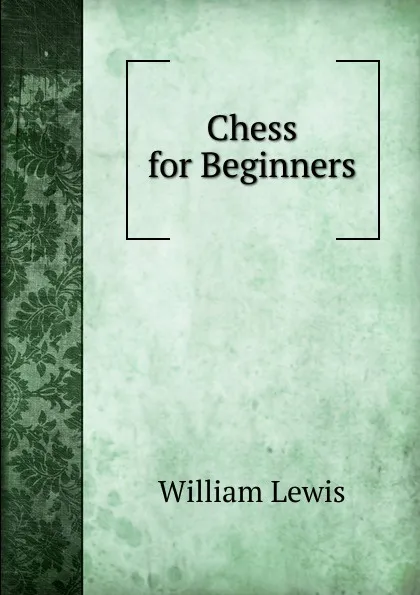 Обложка книги Chess for Beginners, William Lewis