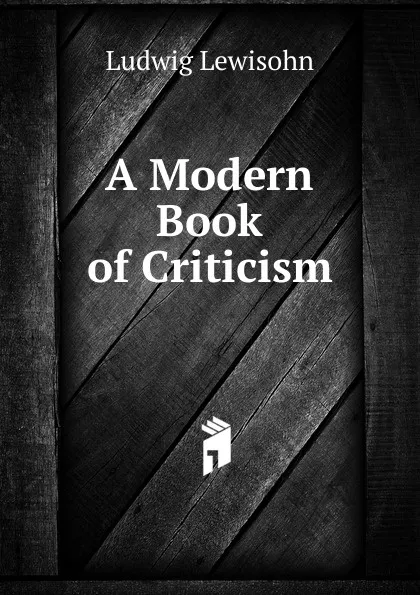 Обложка книги A Modern Book of Criticism, Ludwig Lewisohn