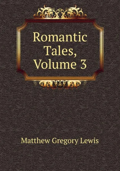 Обложка книги Romantic Tales, Volume 3, Matthew Gregory Lewis