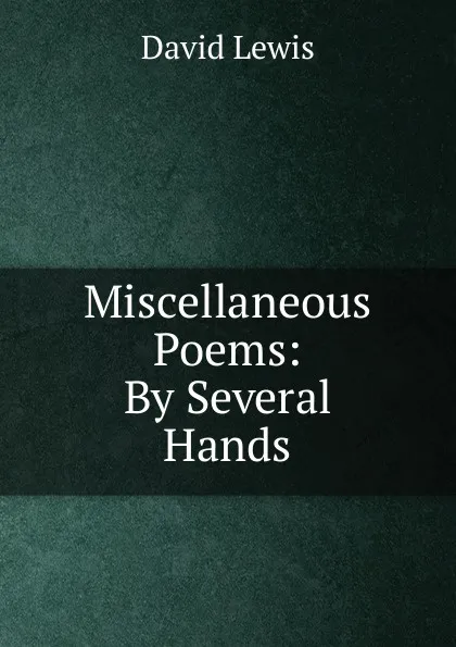 Обложка книги Miscellaneous Poems: By Several Hands, David Lewis