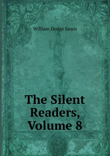 Обложка книги The Silent Readers, Volume 8, William Dodge Lewis