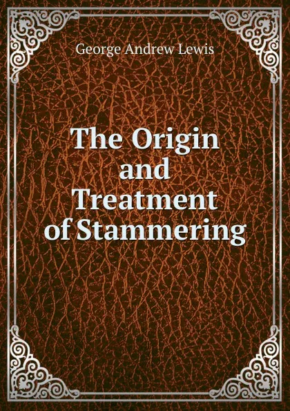 Обложка книги The Origin and Treatment of Stammering, George Andrew Lewis