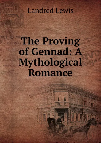 Обложка книги The Proving of Gennad: A Mythological Romance, Landred Lewis