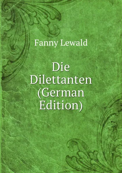 Обложка книги Die Dilettanten (German Edition), Fanny Lewald