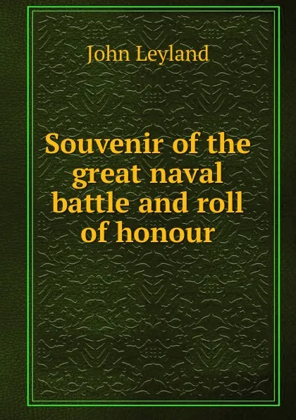 Обложка книги Souvenir of the great naval battle and roll of honour, John Leyland