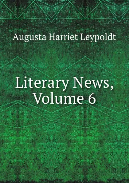 Обложка книги Literary News, Volume 6, Augusta Harriet Leypoldt