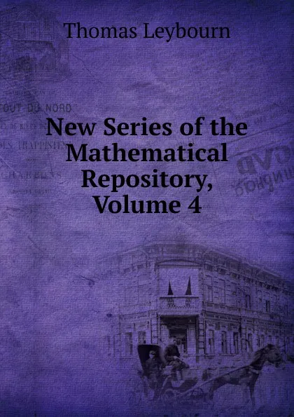 Обложка книги New Series of the Mathematical Repository, Volume 4, Thomas Leybourn