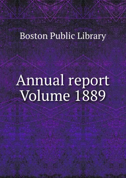 Обложка книги Annual report Volume 1889, Boston Public Library