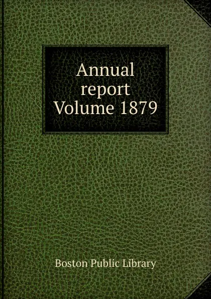 Обложка книги Annual report Volume 1879, Boston Public Library