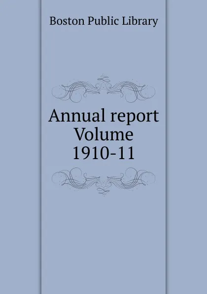 Обложка книги Annual report Volume 1910-11, Boston Public Library