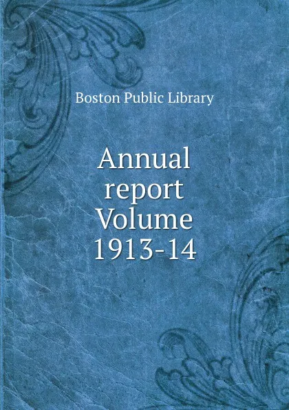 Обложка книги Annual report Volume 1913-14, Boston Public Library