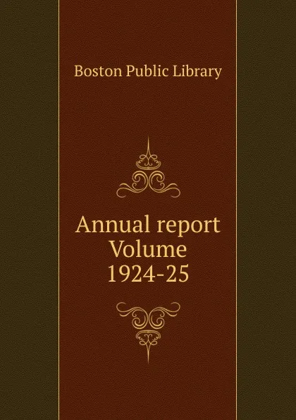 Обложка книги Annual report Volume 1924-25, Boston Public Library