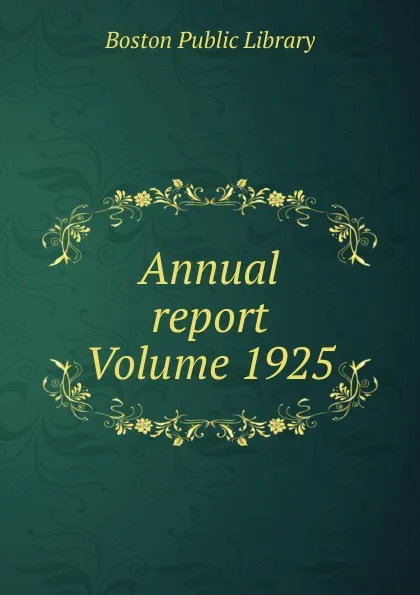 Обложка книги Annual report Volume 1925, Boston Public Library