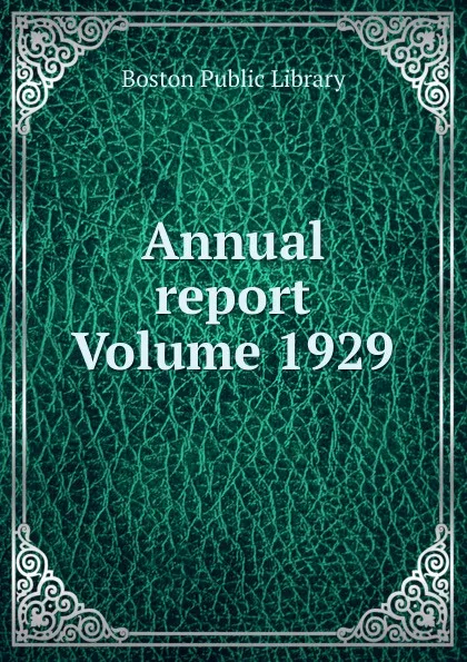 Обложка книги Annual report Volume 1929, Boston Public Library