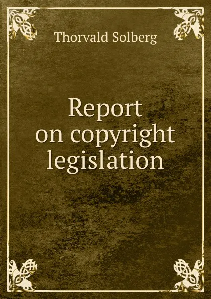 Обложка книги Report on copyright legislation, Thorvald Solberg