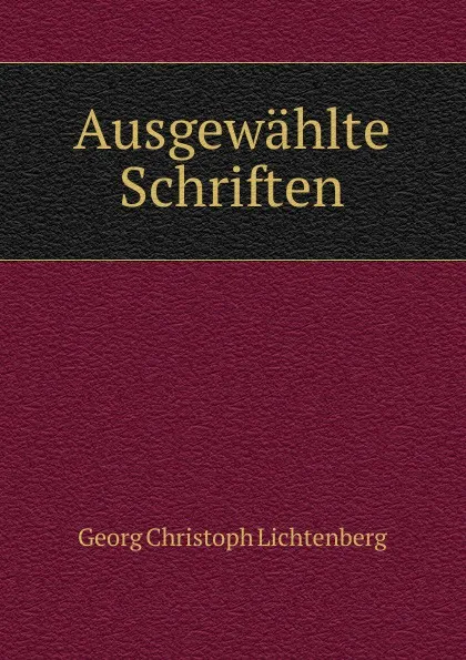 Обложка книги Ausgewahlte Schriften, Georg Christoph Lichtenberg