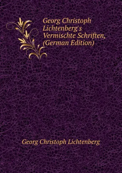 Обложка книги Georg Christoph Lichtenberg.s Vermischte Schriften, (German Edition), Georg Christoph Lichtenberg