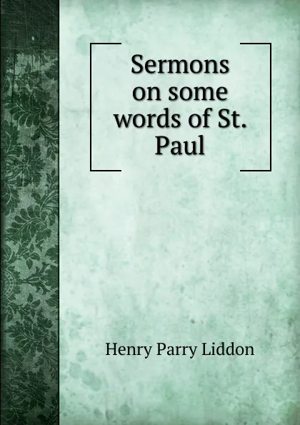 Обложка книги Sermons on some words of St. Paul, Henry Parry Liddon