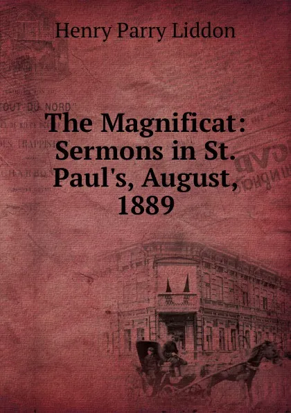 Обложка книги The Magnificat: Sermons in St. Paul.s, August, 1889, Henry Parry Liddon