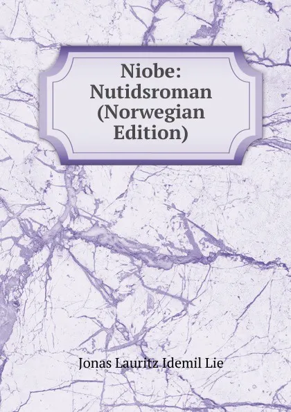 Обложка книги Niobe: Nutidsroman (Norwegian Edition), Jonas Lauritz Idemil Lie