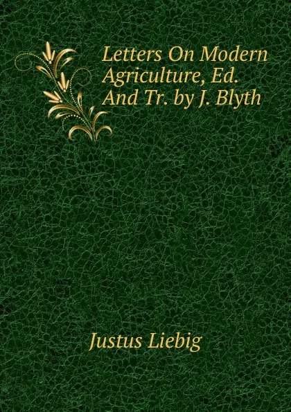 Обложка книги Letters On Modern Agriculture, Ed. And Tr. by J. Blyth, Liebig Justus