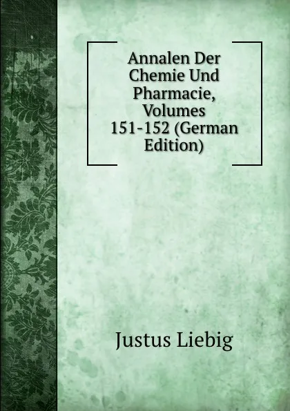 Обложка книги Annalen Der Chemie Und Pharmacie, Volumes 151-152 (German Edition), Liebig Justus