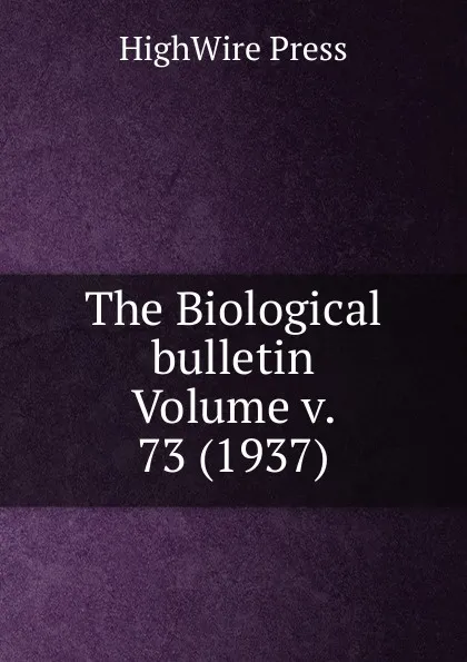 Обложка книги The Biological bulletin Volume v. 73 (1937), HighWire Press